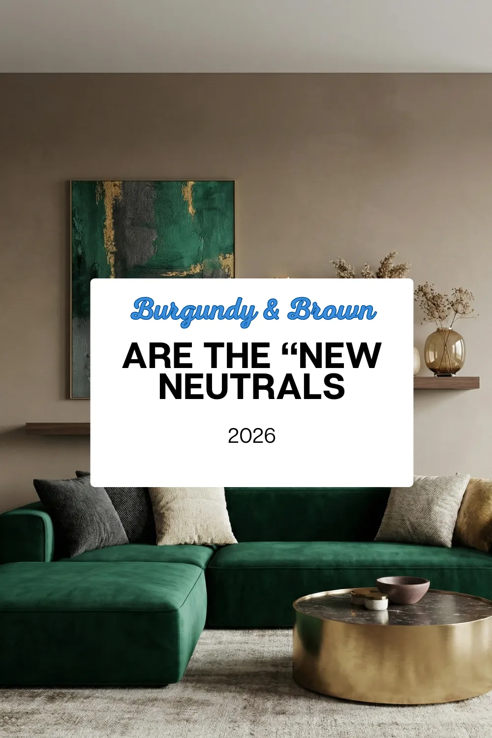 Burgundy & Brown Are the New Neutrals